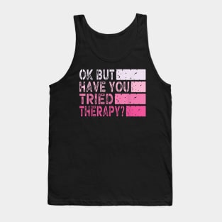 ok but have you tried therapy c3 Tank Top